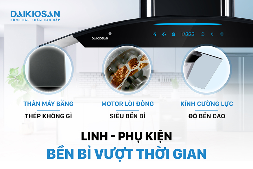 Máy hút mùi Daikiosan DKH-000001 có linh kiện vô cùng bền bỉ